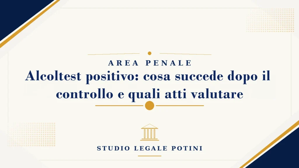 Alcoltest positivo: cosa succede dopo il controllo e quali atti valutare