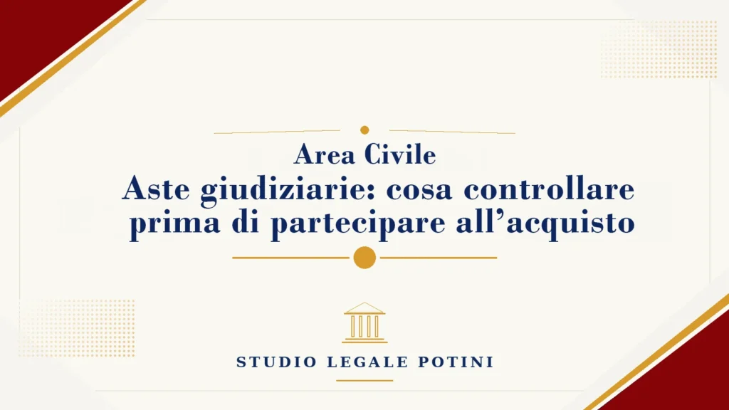 Aste giudiziarie: cosa controllare prima di partecipare all’acquisto